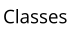 Classes